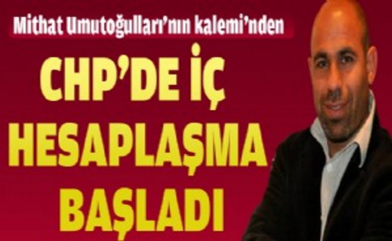 CHP'de iç hesaplaşma başladı